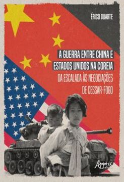 Imagem de A GUERRA ENTRE CHINA E ESTADOS UNIDOS NA COREIA DA ESCALADA AS NEGOCIACOES DE CESSAR-FOGO