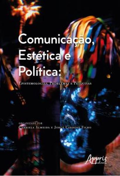 Picture of COMUNICACAO, ESTETICA E POLITICA: EPISTEMOLOGIAS, PROBLEMAS E PESQUISAS