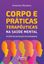 Imagem de CORPO E PRATICAS TERAPEUTICAS NA SAUDE MENTAL - REFLEXOES PARA UMA EDUCACAO FISICA ANTIMANICOMIAL