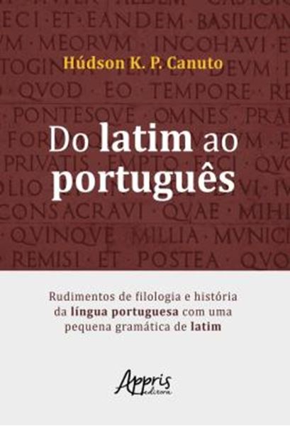 Picture of DO LATIM AO PORTUGUES - RUDIMENTOS DE FILOLOGIA E HISTORIA DA LINGUA PORTUGUESA COM UMA PEQUENA GRAMATICA DE LATIM