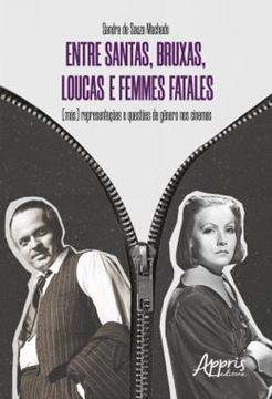 Imagem de ENTRE SANTAS, BRUXAS, LOUCAS E FEMMES FATALES - (MAS) REPRESENTACOES E QUESTOES DE GENERO NOS CINEMAS