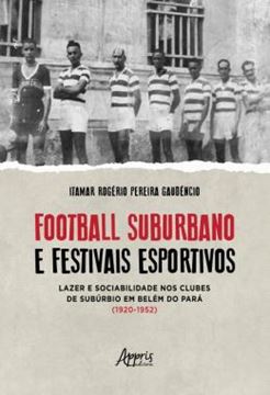 Imagem de FOOTBALL SUBURBANO E FESTIVAIS ESPORTIVOS - LAZER E SOCIABILIDADE NOS CLUBES DE SUBURBIO EM BELEM DO PARA (1920 – 1952)
