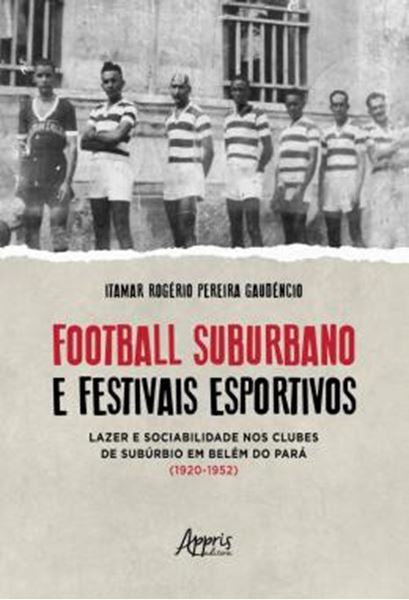 Picture of FOOTBALL SUBURBANO E FESTIVAIS ESPORTIVOS - LAZER E SOCIABILIDADE NOS CLUBES DE SUBURBIO EM BELEM DO PARA (1920 – 1952)