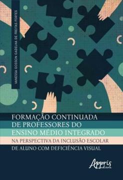 Imagem de FORMACAO CONTINUADA DE PROFESSORES DO ENSINO MEDIO INTEGRADO NA PERSPECTIVA DA INCLUSAO ESCOLAR DE ALUNO COM DEFICIENCIA VISUAL