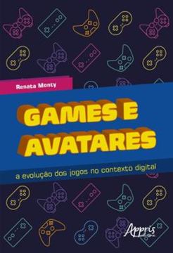 Imagem de GAMES E AVATARES - A EVOLUCAO DOS JOGOS NO CONTEXTO DIGITAL