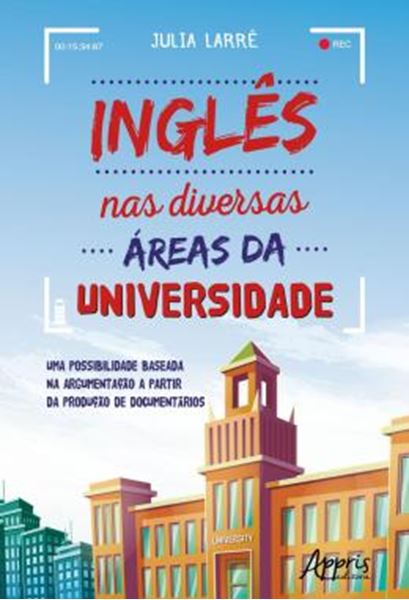 Picture of INGLES NAS DIVERSAS AREAS DA UNIVERSIDADE - UMA POSSIBILIDADE BASEADA NA ARGUMENTACAO A PARTIR DA PRODUCAO DE DOCUMENTARIOS