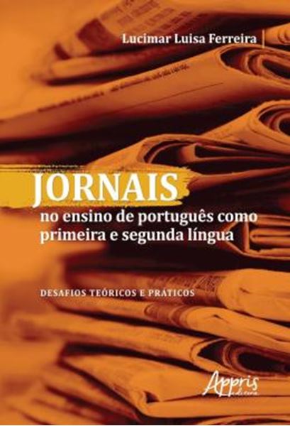 Picture of JORNAIS NO ENSINO DE PORTUGUES COMO PRIMEIRA E SEGUNDA LINGUA - DESAFIOS TEORICOS E PRATICOS