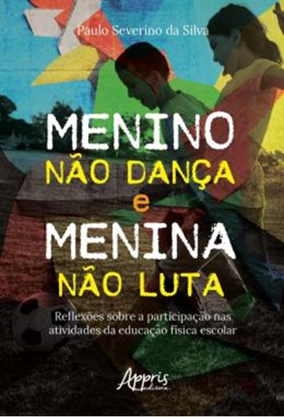 Picture of MENINO NAO DANCA E MENINA NAO LUTA - REFLEXOES SOBRE A PARTICIPACAO NAS ATIVIDADES DA EDUCACAO FISICA ESCOLAR
