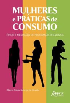 Imagem de MULHERES E PRATICAS DE CONSUMO - ETHOS E MEDIACAO DE PROGRAMAS TELEVISIVOS
