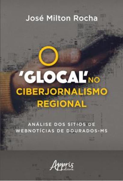 Picture of O ‘GLOCAL’ NO CIBERJORNALISMO REGIONAL: ANALISE DOS SITIOS DE WEBNOTICIAS DE DOURADOS-MS