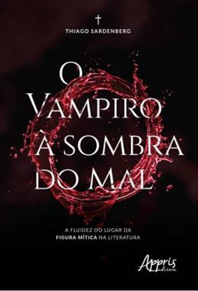 Picture of O VAMPIRO A SOMBRA DO MAL - A FLUIDEZ DO LUGAR DA FIGURA MITICA NA LITERATURA