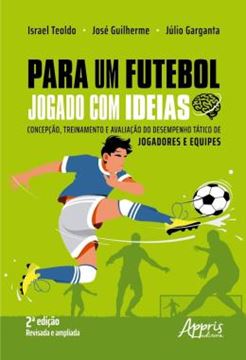Imagem de PARA UM FUTEBOL JOGADO COM IDEIAS - CONCEPCAO, TREINAMENTO E AVALIACAO DO DESEMPENHO TATICO DE JOGADORES E EQUIPES