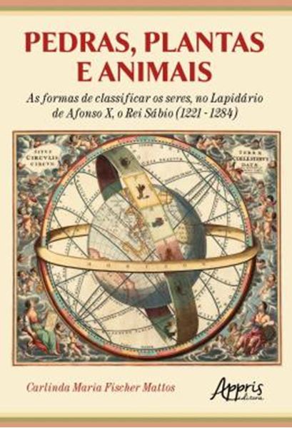 Picture of PEDRAS, PLANTAS E ANIMAIS - AS FORMAS DE CLASSIFICAR OS SERES, NO LAPIDARIO DE AFONSO X, O REI SABIO (1221 - 1284)