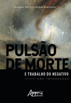 Imagem de PULSAO DE MORTE E TRABALHO DO NEGATIVO: UMA INTRODUCAO