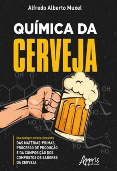 Picture of QUIMICA DA CERVEJA - UMA ABORDAGEM QUIMICA E BIOQUIMICA DAS MATERIAS-PRIMAS, PROCESSO DE PRODUCAO E DA COMPOSICAO DOS COMPOSTOS DE SABORES DA CERVEJA