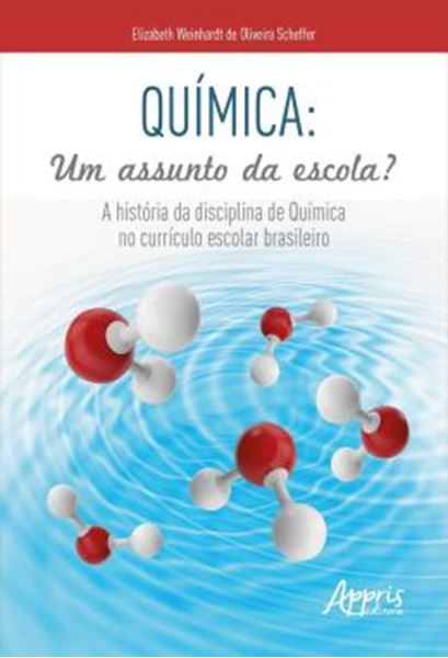 Picture of QUIMICA: UM ASSUNTO DA ESCOLA? - A HISTORIA DA DISCIPLINA DE QUIMICA NO CURRICULO ESCOLAR BRASILEIRO