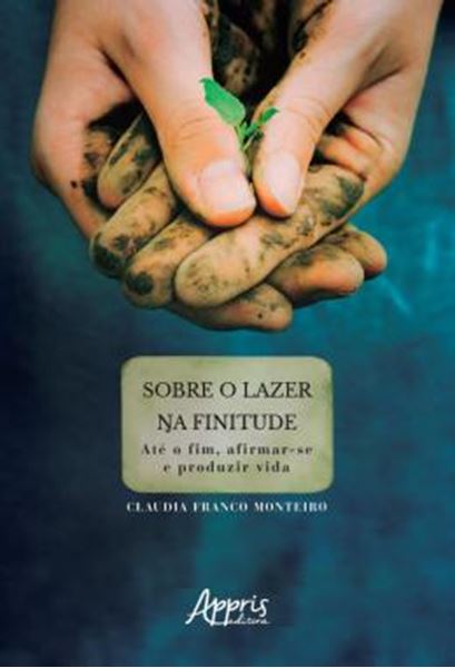 Picture of SOBRE O LAZER NA FINITUDE: ATE O FIM, AFIRMAR-SE E PRODUZIR VIDA
