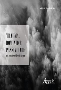 Imagem de TRAUMA, DOMINIO E PASSIVIDADE NOS ATOS DE VIOLENCIA SEXUAL