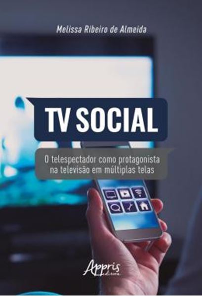 Picture of TV SOCIAL - O TELESPECTADOR COMO PROTAGONISTA NA TELEVISAO EM MULTIPLAS TELAS