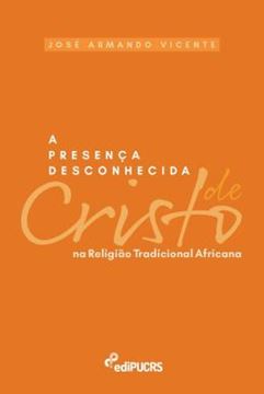 Imagem de A PRESENCA DESCONHECIDA DE CRISTO NA RELIGIAO TRADICIONAL AFRICANA