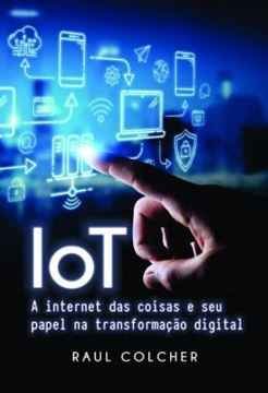 Imagem de IOT - A INTERNET DAS COISAS E SEU PAPEL NA TRANSFORMACAO DIGITAL