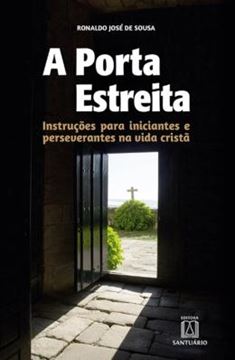 Imagem de A PORTA ESTREITA - INSTRUÇÕES PARA INICIANTES E PERSEVERANTES NA VIDA CRISTÃ