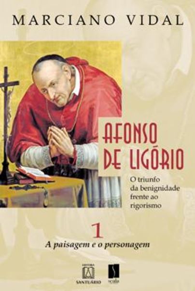 Picture of AFONSO DE LIGORIO - O TRIUNFO DA BENIGNIDADE FRENTE AO RIGORISMOA - VOLUME 1 - PAISAGEM E O PERSONAGEM