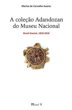 Imagem de A COLECAO ADANDOZAN DO MUSEU NACIONAL - BRASIL-DAOME,1818-2018