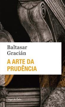 Imagem de A ARTE DA PRUDENCIA - DOS AFORISMOS QUE SE ENCONTRAM NAS OBRAS DE LORENZO GRACIAN