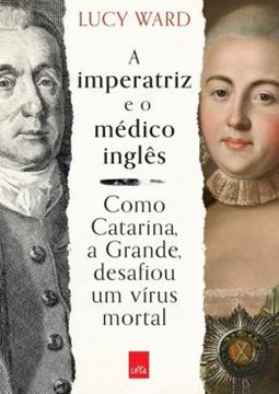 Imagem de A IMPERATRIZ E O MÉDICO INGLÊS - COMO CATARINA, A GRANDE, DESAFIOU UM VÍRUS MORTAL