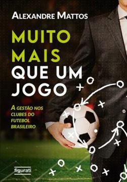 Imagem de MUITO MAIS QUE UM JOGO - A GESTÃO NOS CLUBES DO FUTEBOL BRASILEIRO