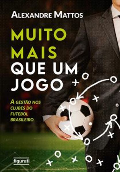 Picture of MUITO MAIS QUE UM JOGO - A GESTÃO NOS CLUBES DO FUTEBOL BRASILEIRO