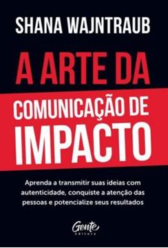 Imagem de A ARTE DA COMUNICAÇÃO DE IMPACTO