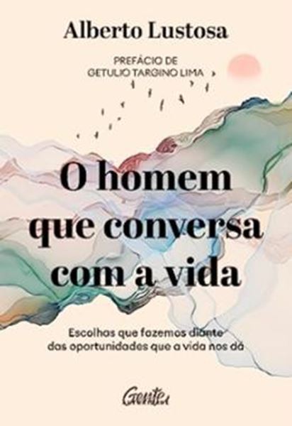 Picture of O HOMEM QUE CONVERSA COM A VIDA: ESCOLHAS QUE FAZEMOS DIANTE DAS OPORTUNIDADES QUE A VIDA NOS DÁ