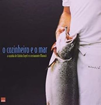 Imagem de COZINHEIRO E O MAR, O  A COZINHA DE EDINHO ENGEL E O RESTAURANTE MANACA