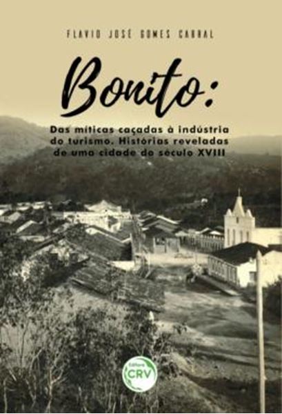 Picture of BONITO - DAS MITICAS CACADAS A INDUSTRIA DO TURISMO – HISTORIAS REVELADAS DE UMA CIDADE DO SECULO XVIII