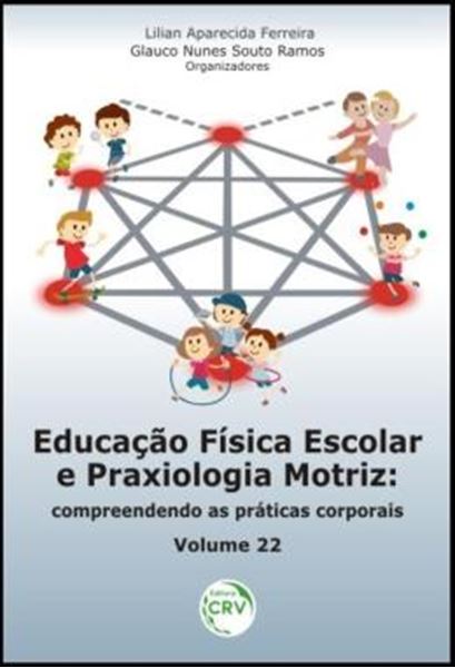 Picture of EDUCACAO FISICA ESCOLAR E PRAXIOLOGIA MOTRIZ - VOLUME 22 - COMPREENDENDO AS PRATICAS CORPORAIS