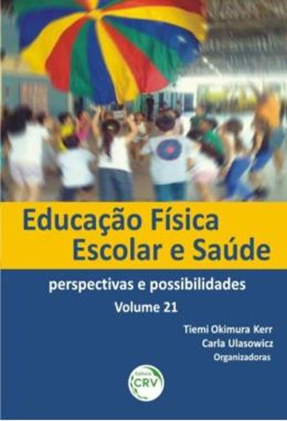 Picture of EDUCACAO FISICA ESCOLAR E SAUDE - VOLUME 21 - PERSPECTIVAS E POSSIBILIDADES