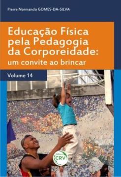 Imagem de EDUCACAO FISICA PELA PEDAGOGIA DA CORPOREIDADE - VOLUME 14 - UM CONVITE AO BRINCAR