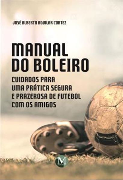 Picture of MANUAL DO BOLEIRO - CUIDADOS PARA UMA PRATICA SEGURA E PRAZEROSA DE FUTEBOL COM OS AMIGOS