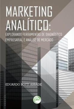 Imagem de MARKETING ANALITICO - EXPLORANDO FERRAMENTAS DE DIAGNOSTICO EMPRESARIAL E ANALISE DE MERCADO