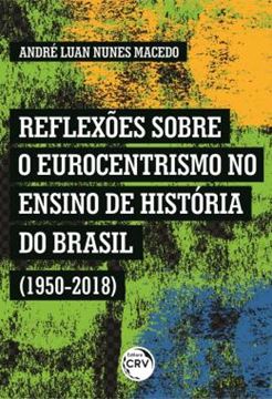 Imagem de REFLEXOES SOBRE O EUROCENTRISMO NO ENSINO DE HISTORIA DO BRASIL (1950-2018)