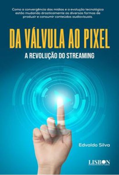 Picture of DA VALVULA AO PIXEL - A REVOLUCAO DO STREAMING
