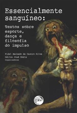 Imagem de ESSENCIALMENTE SANGUINEO - TEXTOS SOBRE ESPORTE, DANCA E FILOSOFIA DO IMPULSO