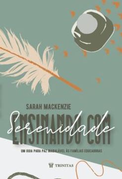 Imagem de ENSINANDO COM SERENIDADE - UM GUIA PARA PAZ INABALAVEL AS FAMILIAS EDUCADORAS