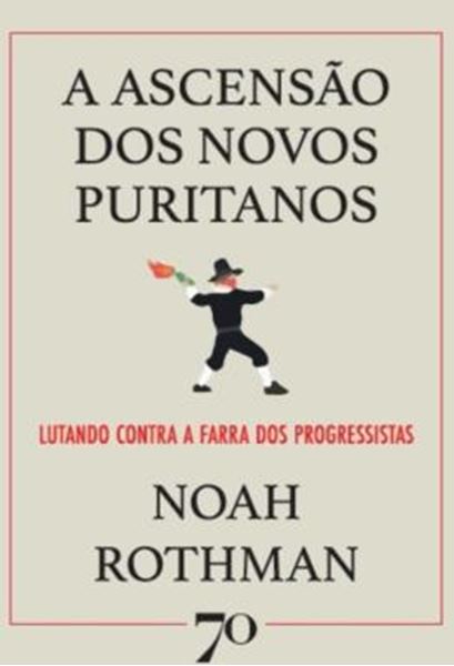 Picture of A ASCENSAO DOS NOVOS PURITANOS - LUTANDO CONTRA A FARRA DOS PROGRESSISTAS