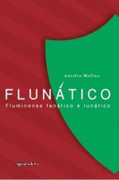 Imagem de FLUNATICO - FLUMINENSE FANATICO E LUNATICO - VOLUME 1