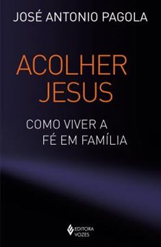 Imagem de ACOLHER JESUS - COMO VIVER A FE EM FAMILIA