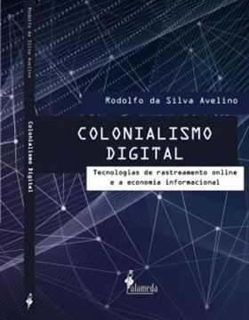 Imagem de COLONIALISMO DIGITAL - TECNOLOGIAS DE RASTREAMENTO ONLINE E A ECONOMIA INFORMACIONAL