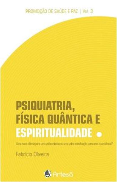 Picture of PSIQUIATRIA, FISICA QUANTICA E ESPIRITUALIDADE - VOLUME 3 - UMA NOVA CIENCIA PARA UMA VELHA MISTICA OU UMA VELHA MISTIFICACAO PARA UMA NOVA CIENCIA?